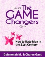 The Game Changers: How To Date Men in the 21st Century (Dating Help) - Book Cover