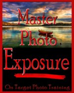 Master Photo Exposure (On Target Photo Training Book 2) - Book Cover
