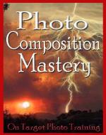Photo Composition Mastery! (On Target Photo Training) - Book Cover