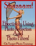 Shazaam! Effectively Using Photo Reflectors and Photo Filters! (On Target Photo Training) - Book Cover