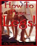How To Pose... Legs (On Target Photo Training) - Book Cover