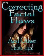 Correcting Facial Flaws - And Other Photo Tips! (On Target Photo Training) - Book Cover