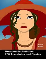 Boredom is Anti-Life: 250 Anecdotes and Stories - Book Cover