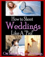 How To Shoot Weddings Like A Pro! (On Target Photo Training) - Book Cover