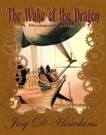 The Wake of the Dragon: A Steampunk Adventure - Book Cover