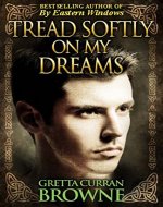 TREAD SOFTLY ON MY DREAMS: An Epic Novel From Ireland's Past  (Robert Emmet's Story) (The Liberty Trilogy Book 1) - Book Cover