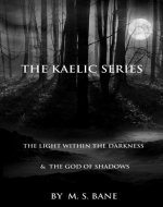 The Kaelic Series, Book I & II: The Light within the Darkness & The God of Shadows - Book Cover