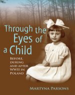 Memoir: Through the Eyes of a Child: Before, During and After WW2 In Poland (True Story) (Biographies and Memoirs of Women Book 1) - Book Cover