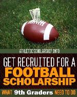 Get Recruited For A Football Scholarship (What 9th Graders Need To Do) - Book Cover