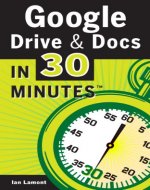 Google Drive And Docs In 30 Minutes: The unofficial guide to Google's free online office and storage suite - Book Cover