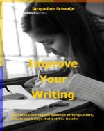 Improve Your Writing: Six Steps Covering the Basics of Writing Letters, Emails and Essays that Get You Results - Book Cover