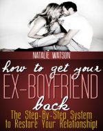 How To Get Your Ex-Boyfriend Back - The Proven Step-By-Step System to Restore Your Relationship! - Book Cover