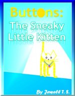 Buttons: The Sneaky Little Kitten (The Cutest Story You'll Ever Read!) - Book Cover