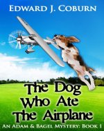 The Dog Who Ate The Airplane (Adam And Bagel Book 1) - Book Cover
