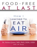 Food-Free at Last: How I Learned to Eat Air - Book Cover