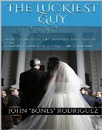 The Luckiest Guy: How to Propose, Get Married, and Stay In Love... A Short Guide For A Long Life Together. - Book Cover