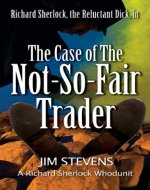 The Case of the Not-So-Fair Trader (A Richard Sherlock Whodunit Book 1) - Book Cover