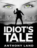 Idiot's Tale: It's always darkest just before the end - Book Cover