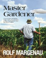 Master Gardener: A satirical look at Big Ag and its effect on our environment. Magic seeds, humor, and conflict. - Book Cover