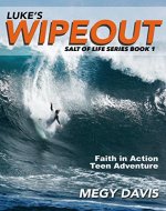 Lukes Wipeout: Faith in Action Teen Adventure (Salt of Life Fiction Series Book 1) - Book Cover