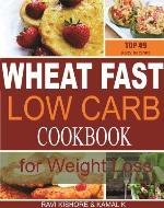 Wheat Fast Low Carb CookBook for Weight Loss: Top 49 Wheat Free Beginners Recipes, Who Want to Lose Belly Fat Without Dieting and Prevent Diabetes. - Book Cover
