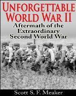 Unforgettable World War II: Aftermath of the Extraordinary Second World War - Book Cover