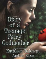 Diary Of A Teenage Fairy Godmother, A Contemporary Teen Fantasy Romance - Book Cover