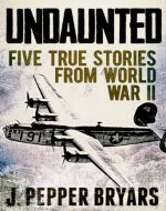 Undaunted: Five True Stories from World War II (A Short Read) - Book Cover