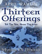 Thirteen Offerings: Anthology of Ithiria (Stories of Ithiria Book 0) - Book Cover