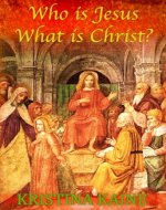 Who is Jesus : What is Christ? Vol 1 - Book Cover