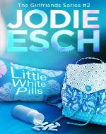Little White Pills:Book #2 (The Girlfriends Series) - Book Cover