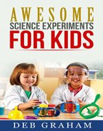 Awesome Science Experiments for Kids: for scouts, classrooms, groups, homeschool,  and bored kids! (Busy Kids, Happy Kids Book 3) - Book Cover