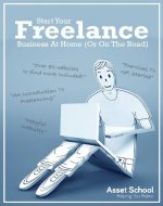 Start a Freelance Business: Become location independent and work anywhere as a freelancer (Asset School Book 3) - Book Cover