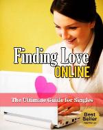 Finding Love Online: The Ultimate Guide for Singles (Find Your Soulmate, Online Dating Mastery, Not A Match, The Rules for Online Dating) - Book Cover