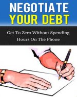 Negotiate Your Debt: Get To Zero Without Spending Hours On The Phone - Book Cover