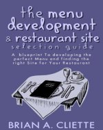 How to Start a Restaurant: The Menu Development & Restaurant Site Selection Guide: How to Start a Restaurant: A Blueprint to Developing The Perfect Menu ... to Start a Restaurant Blueprint) Book 2) - Book Cover
