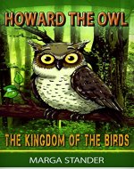 Children's Book: Howard the Owl - The Kingdom of the Birds (Children Animal Stories, Children's book, Birds of America, Children's Bedtime Stories, Owl Diaries, Bird Guide for kids Book 1) - Book Cover