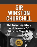 Sir Winston Churchill - The Inspiring Story And Lessons Of Winston Churchill (Biography, World War II, Leadership, Autobiography) - Book Cover