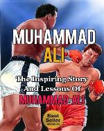 Muhammad Ali - The Inspiring Story and Lessons of Muhammad Ali (Biography, The Greatest, Boxing, King, Autobiography) - Book Cover