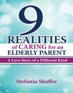 9 Realities of Caring for an Elderly Parent: A Love Story of a Different Kind - Book Cover