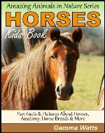 HORSES! Kids Book About Horses - Fun Facts & Pictures About Horses, Horse Anatomy, Horse Breeds & More (Amazing Animals in Nature Series 2) - Book Cover