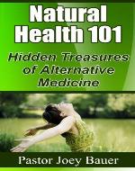 Natural Health 101 Hidden Treasures of Alternative Medicine - Book Cover