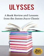 Ulysses: A Book Review and Lessons from the James Joyce Classic (Influenced By: A Portrait of the Artist as a Young Man, The James Joyce Collection: 19 Classic Works, Dubliners, The Dead) - Book Cover