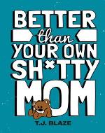 Better Than Your Own Sh*tty Mom - Book Cover