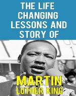 The Life Changing Lessons And Story Of Martin Luther King - The Fight For A Dream (Martin Luther King Biography, Martin Luther King Assassination, Martin Luther King Jr.) - Book Cover