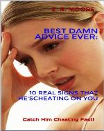 Best Damn Advice Ever: 10 Real Signs that He's Cheating On You - Book Cover