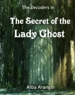 The Secret of the Lady Ghost (The Decoders Book 2) - Book Cover