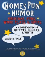 HomesPun Humor  Original puns, word plays & quips: A compendium of guffaws, giggles, & mirth - Book Cover