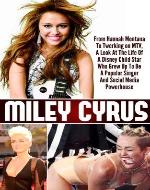 Miley Cyrus - From Hannah Montana To Twerking on MTV, A Look At The Life Of A Disney Child Star Who Grew Up To Be A Popular Singer And Social Media Powerhouse ... Cyrus Life Story, Twerking MTV Miley Cyrus) - Book Cover