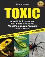 Toxic: Incredible Pictures and Fun Facts about the Most Poisonous Animals in the World - Book Cover